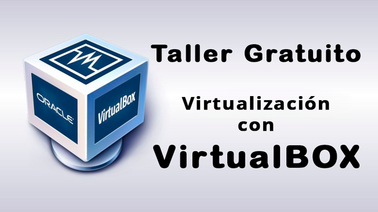 Taller Gratuito de Virtualización con VirtualBox: Creación y Gestión de Máquinas Virtuales